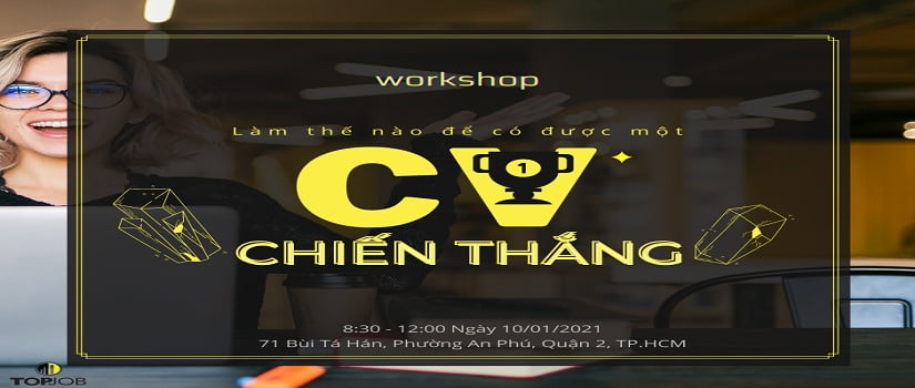 Workshop Topjob Vietnam: LÀM THẾ NÀO ĐỂ CÓ ĐƯỢC MỘT CV CHIẾN THẮNG?