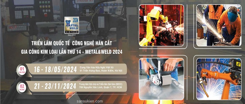 METAL & WELD HANOI 2024 – Triển lãm Quốc tế Công nghệ Hàn cắt và Gia công Kim loại tại Hà Nội