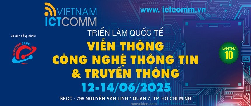 ICTCOMM 2025 – Triển lãm Quốc tế Viễn Thông – Công Nghệ Thông Tin & Truyền Thông