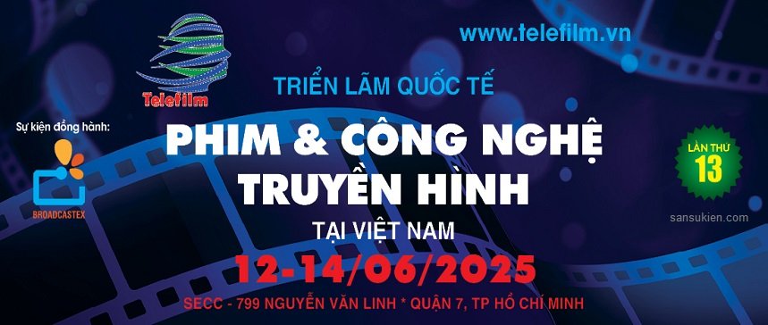 VIETNAM TELEFILM 2025 – Triển lãm Quốc tế Phim & Công Nghệ Truyền Hình Việt Nam