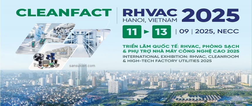 CLEANFACT & RHVAC VIETNAM 2025 – Triển lãm quốc tế: RHVAC, Phòng  sạch & Phụ trợ Nhà máy Công nghệ cao