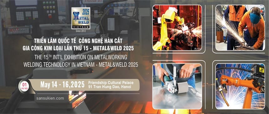 METAL & WELD HANOI 2025 – Triển lãm Quốc tế Công nghệ Hàn cắt và Gia công Kim loại tại Hà Nội