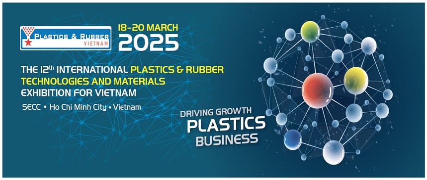 PLASTICS & RUBBER VIETNAM 2025 – Triển lãm Quốc tế về Công nghệ, Nguyên phụ liệu và Thiết bị máy móc ngành Nhựa và Cao su