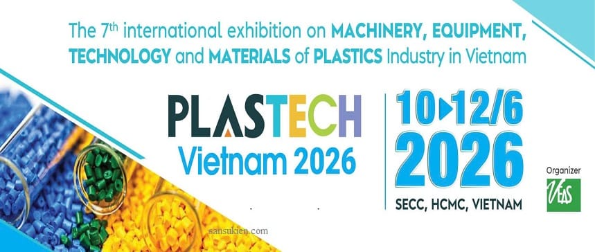 PLASTECH VIETNAM 2026 – Triển lãm Hội thảo Quốc tế về Máy, Thiết bị, Công Nghệ và Nguyên Phụ Liệu ngành Nhựa
